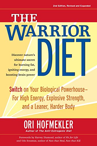The Warrior Diet, 2nd Edition: Switch on Your Biological Powerhouse for High Energy, Explosive Strength, and a Leaner, Harder Body The Warrior Diet, 2nd Edition: Switch on Your Biological Powerhouse for High Energy, Explosive Strength, and a Leaner, Harder Body