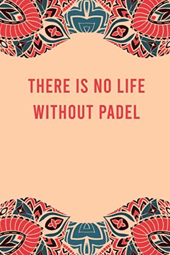 There is no life without padel: lined notebook for writing & note taking, funny journal for padel lovers, appreciation birthday christmas gag gift for women men teen coworker friend