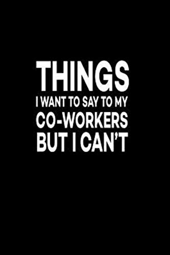 Things I Want To Say To My Co-Workers But I Can't: Journal - Pink Diary, Planner, Gratitude, Writing, Travel, Goal, Bullet Notebook - 6x9 100 pages