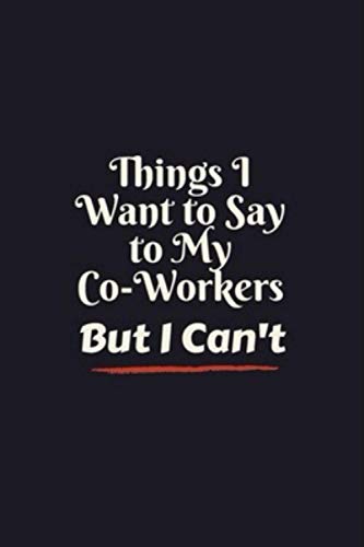 Things I Want To Say To My Co-Workers But I Can't: Journal - Pink Diary, Planner, Gratitude, Writing, Travel, Goal, Bullet Notebook - 6x9 100 pages Things I Want To Say To My Co-Workers But I Can't: Journal - Pink Diary, Planner, Gratitude, Writing, Travel, Goal, Bullet Notebook - 6x9 100 pages