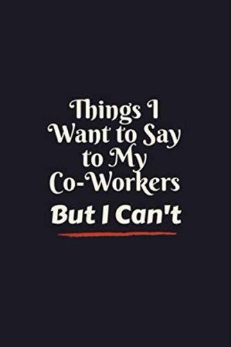 Things I Want To Say To My Co-Workers But I Can't: Journal - Pink Diary, Planner, Gratitude, Writing, Travel, Goal, Bullet Notebook - 6x9 100 pages