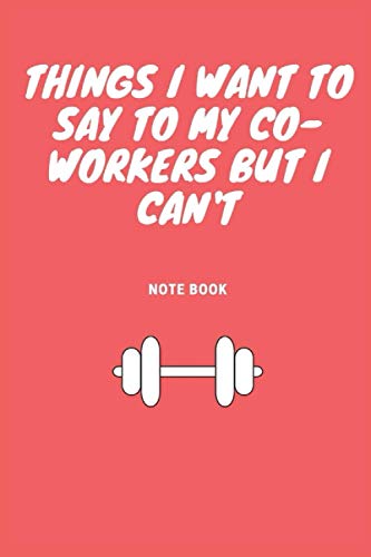 Things I Want To Say To My Co-Workers But I Can't: Journal - Pink Diary, Planner, Gratitude, Writing, Travel, Goal, Bullet Notebook - 6x9 100 pages