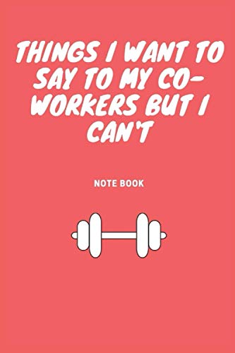 Things I Want To Say To My Co-Workers But I Can't: Journal - Pink Diary, Planner, Gratitude, Writing, Travel, Goal, Bullet Notebook - 6x9 100 pages Things I Want To Say To My Co-Workers But I Can't: Journal - Pink Diary, Planner, Gratitude, Writing, Travel, Goal, Bullet Notebook - 6x9 100 pages