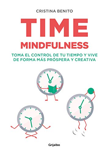 Time mindfulness: Toma el control de tu tiempo y vive de forma más próspera y creativa (Crecimiento personal y estilo de vida) Time mindfulness: Toma el control de tu tiempo y vive de forma más próspera y creativa (Crecimiento personal y estilo de vida)