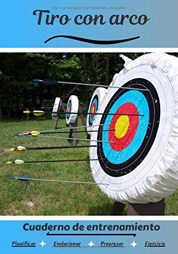 Tiro con arco Cuaderno de entrenamiento: Cuaderno de ejercicios para progresar | Deporte y pasión por el Tiro con arco | Libro para niño o adulto | Entrenamiento y aprendizaje | Libro de deportes | Tiro con arco Cuaderno de entrenamiento: Cuaderno de ejercicios para progresar | Deporte y pasión por el Tiro con arco | Libro para niño o adulto | Entrenamiento y aprendizaje | Libro de deportes |