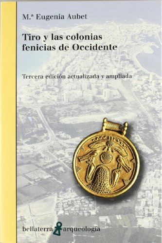 Tiro y las colonias fenicias de occidente (Arqueologia (bellaterra)) Tiro y las colonias fenicias de occidente (Arqueologia (bellaterra))