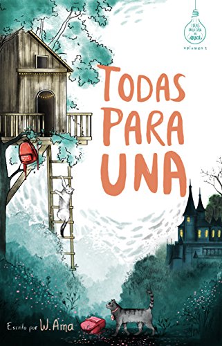 Todas para una (Serie Ideas en la casa del árbol. Volumen 1): Novela infantil-juvenil. Lectura de 8-9 a 11-12 años. Literatura Ficción. Libros para niñas y niños. (Spanish Edition) Todas para una (Serie Ideas en la casa del árbol. Volumen 1): Novela infantil-juvenil. Lectura de 8-9 a 11-12 años. Literatura Ficción. Libros para niñas y niños. (Spanish Edition)