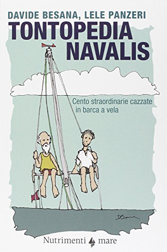 Tontopedia navalis. Cento straordinarie cazzate in barca a vela Tontopedia navalis. Cento straordinarie cazzate in barca a vela
