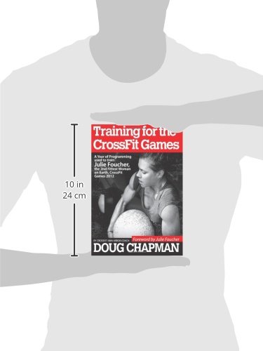 Training for the CrossFit Games: A Year of Programming used to train Julie Foucher, The 2nd Fittest Woman on Earth, CrossFit Games 2012 Training for the CrossFit Games: A Year of Programming used to train Julie Foucher, The 2nd Fittest Woman on Earth, CrossFit Games 2012