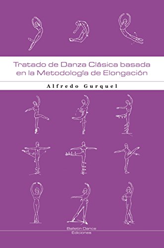 Tratado de Danza Clásica: Basada en la metodología de elongación