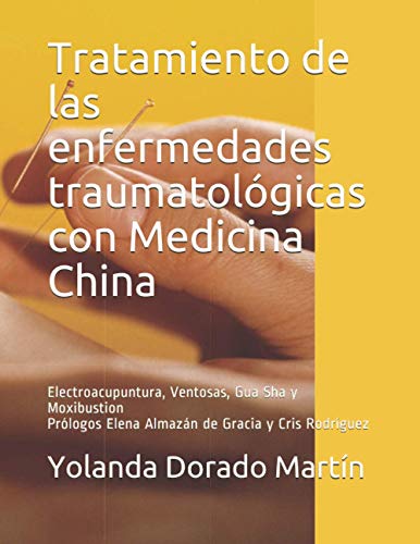 Tratamiento de las enfermedades traumatológicas con Medicina China: Electroacupuntura, Ventosas, Gua Sha y Moxibustion (Acupuntura contra el dolor)