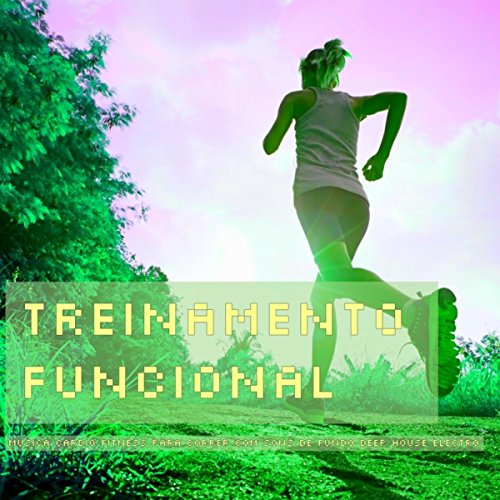 Treinamento Funcional – Musica Cardio Fitness para Correr com Sons de Fundo Deep House Electro Treinamento Funcional – Musica Cardio Fitness para Correr com Sons de Fundo Deep House Electro