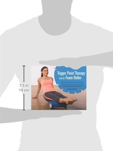 Trigger Point Therapy With The Foam Roller: Exercises for Muscle Massage, Myofascial Release, Injury Prevention and Physical Rehab