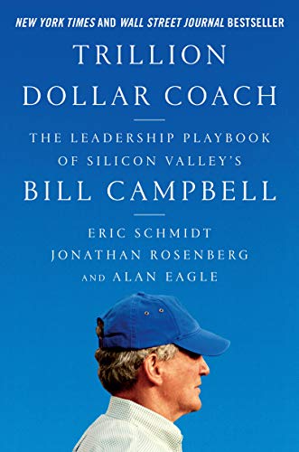 Trillion Dollar Coach: The Leadership Playbook of Silicon Valley's Bill Campbell Trillion Dollar Coach: The Leadership Playbook of Silicon Valley's Bill Campbell