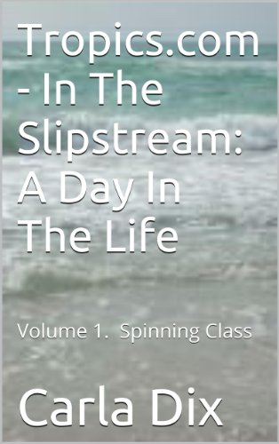 Tropics.com - In The Slipstream: A Day In The Life. Spinning Class (English Edition) Tropics.com - In The Slipstream: A Day In The Life. Spinning Class (English Edition)