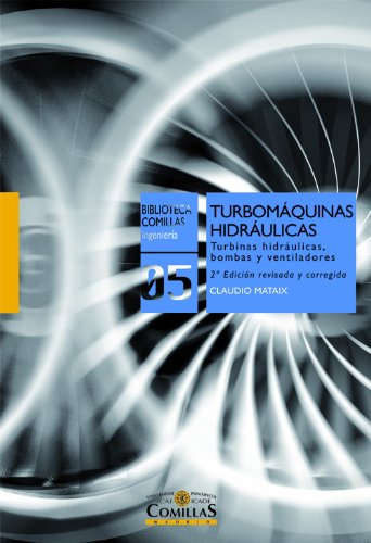 Turbomáquinas hidráulicas: Turbinas hidráulicas, bombas, ventiladores (Biblioteca Comillas, Ingeniería)