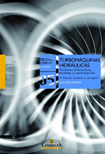 Turbomáquinas hidráulicas: Turbinas hidráulicas, bombas, ventiladores (Biblioteca Comillas, Ingeniería) Turbomáquinas hidráulicas: Turbinas hidráulicas, bombas, ventiladores (Biblioteca Comillas, Ingeniería)