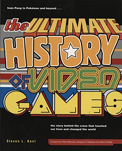 Ultimate History Video Games: From Pong to Pokemon and Beyond...the Story Behind the Craze That Touched Our Lives and Changed the World (Ultimate History of Video Games)