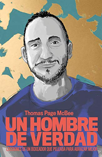 Un hombre de verdad: Lecciones de un boxeador que peleaba para abrazar mejor (temas de hoy) Un hombre de verdad: Lecciones de un boxeador que peleaba para abrazar mejor (temas de hoy)