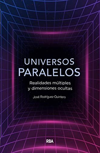 Universos paralelos: Realidades múltiples y dimensiones ocultas (DIVULGACIÓN) Universos paralelos: Realidades múltiples y dimensiones ocultas (DIVULGACIÓN)