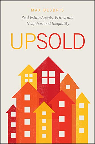 Upsold: Real Estate Agents, Prices, and Neighborhood Inequality Upsold: Real Estate Agents, Prices, and Neighborhood Inequality