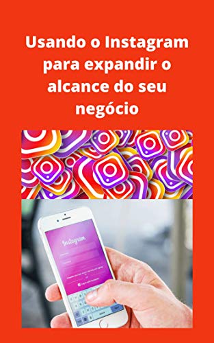 Usando o Instagram para expandir seu negócio: Conteúdos atraentes que estimula o engajamento de público é fundamental. (Portuguese Edition) Usando o Instagram para expandir seu negócio: Conteúdos atraentes que estimula o engajamento de público é fundamental. (Portuguese Edition)