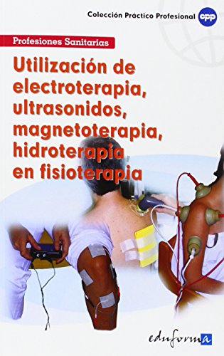 Utilización De Electroterapia, Ultrasonidos, Magnetoterapia, Hidroterapia En Fisioterapia (Pp - Practico Profesional)