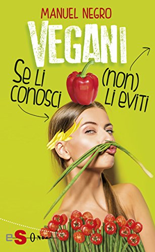 Vegani: Se li conosci (non) li eviti (Italian Edition) Vegani: Se li conosci (non) li eviti (Italian Edition)