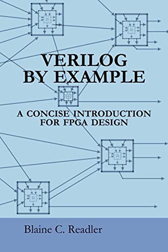 Verilog by Example: A Concise Introduction for FPGA Design Verilog by Example: A Concise Introduction for FPGA Design