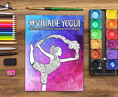 Vida de yogui: Un sarcástico libro de colorear para adultos: Un libro antiestrés divertido, original y cargado de sarcasmo para los amantes del yoga