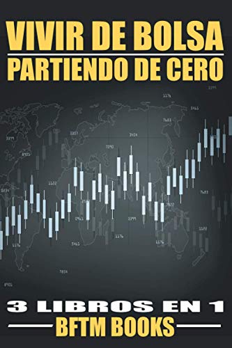 VIVIR DE BOLSA PARTIENDO DE CERO: 3 LIBROS EN 1 (Invertir en bolsa) VIVIR DE BOLSA PARTIENDO DE CERO: 3 LIBROS EN 1 (Invertir en bolsa)