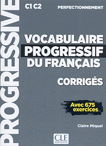 Vocabulaire progressive du français. Niveau perfectionnemnet. Corrigés. Per le Scuole superiori: Corriges C1 (niveau Vocabulaire progressive du français. Niveau perfectionnemnet. Corrigés. Per le Scuole superiori: Corriges C1 (niveau