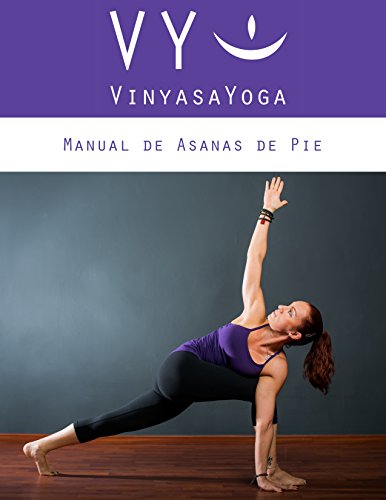 VY Vinyasa Yoga Manual de Asanas de Pie: En español.