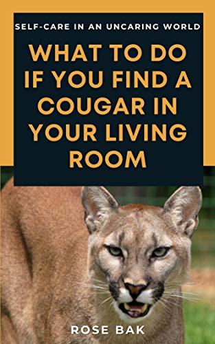What to Do If You Find a Cougar in Your Living Room: Self-Care in an Uncaring World (English Edition)