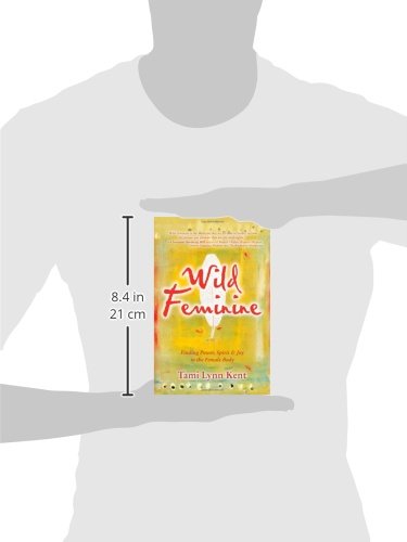 Wild Feminine: Finding Power, Spirit & Joy in the Female Body