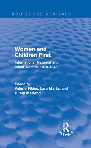 Women and Children First (Routledge Revivals): International Maternal and Infant Welfare, 1870-1945 (English Edition)