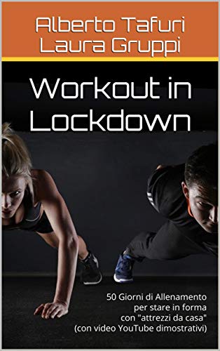 Workout in Lockdown: 50 Giorni di Allenamento per stare in forma con "attrezzi da casa" (con video YouTube dimostrativi) (Workout for Everybody Vol. 1) (Italian Edition) Workout in Lockdown: 50 Giorni di Allenamento per stare in forma con "attrezzi da casa" (con video YouTube dimostrativi) (Workout for Everybody Vol. 1) (Italian Edition)