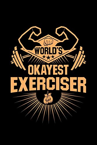 World's Okayest Exerciser: Gym Working Out Weight Lifting - 110 Pages Notebook/Journal