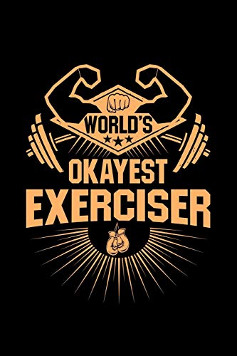 World's Okayest Exerciser: Gym Working Out Weight Lifting - 110 Pages Notebook/Journal World's Okayest Exerciser: Gym Working Out Weight Lifting - 110 Pages Notebook/Journal