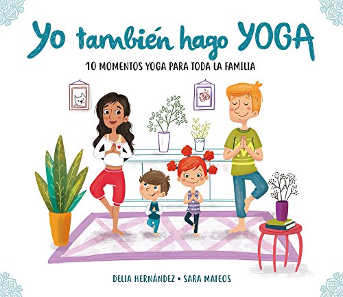 Yo también hago yoga: 10 momentos yoga para toda la familia (Tranquilos y felices)