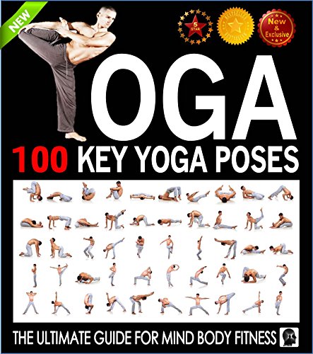 Yoga: 100 Key Yoga Poses and Postures Picture Book for Beginners and Advanced Yoga Practitioners: The Ultimate Guide For Total Mind and Body Fitness (Yoga ... and Yoga by Sam Siv 3) (English Edition)