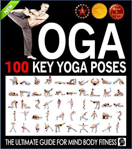 Yoga: 100 Key Yoga Poses and Postures Picture Book for Beginners and Advanced Yoga Practitioners: The Ultimate Guide For Total Mind and Body Fitness (Yoga ... and Yoga by Sam Siv 3) (English Edition) Yoga: 100 Key Yoga Poses and Postures Picture Book for Beginners and Advanced Yoga Practitioners: The Ultimate Guide For Total Mind and Body Fitness (Yoga ... and Yoga by Sam Siv 3) (English Edition)