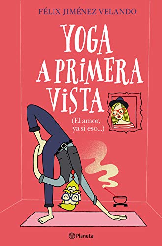 Yoga a primera vista: (El amor, ya si eso...) (Autores Españoles e Iberoamericanos) Yoga a primera vista: (El amor, ya si eso...) (Autores Españoles e Iberoamericanos)