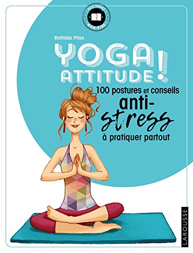 Yoga attitude !: 100 postures et conseils anti-stress à pratiquer partout (Cahiers - Yoga)