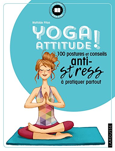 Yoga attitude !: 100 postures et conseils anti-stress à pratiquer partout (Cahiers - Yoga) Yoga attitude !: 100 postures et conseils anti-stress à pratiquer partout (Cahiers - Yoga)