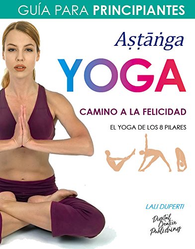 Yoga. Camino a la felicidad. Guía para principiantes