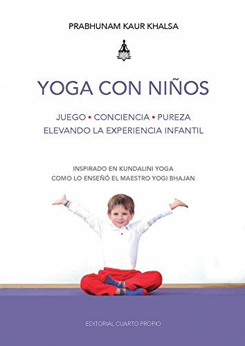 Yoga con niños: Juego - Conciencia - Pureza, elevando la experiencia infantil Yoga con niños: Juego - Conciencia - Pureza, elevando la experiencia infantil