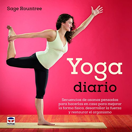 Yoga Diario: Secuencias de asanas para hacer en casa y mejorar la forma física, desarrollar la fuerza y restaurar el organismo