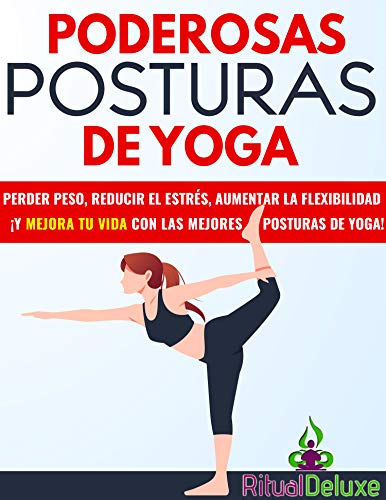 Yoga en Casa: 9 poderosas posturas de yoga que cualquiera puede hacer!: Pierde peso, reduce el estrés y aumenta tu flexibilidad con estas 9 poderosas posturas de yoga que cualquiera puede hacer!