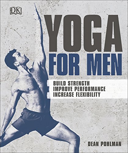 Yoga For Men: Build Strength, Improve Performance, Increase Flexibility (English Edition)